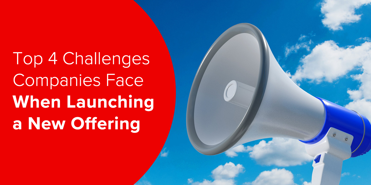 Top 4 Challenges Companies Face When Launching a New Offering